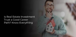 Is Real Estate Investment Trust a Good Career Path