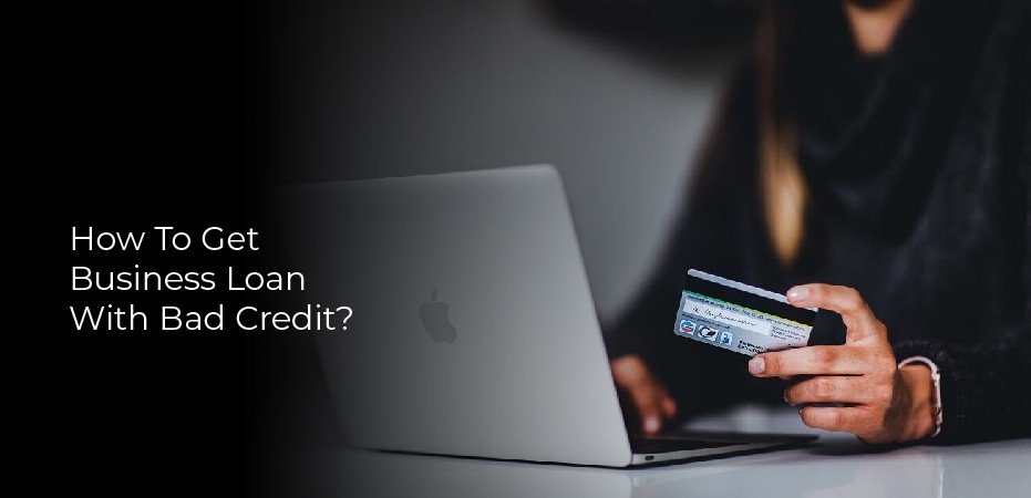 How To Get Business Loan With Bad Credit