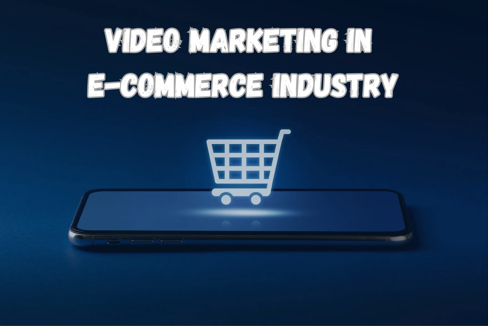 Video Marketing in E-Commerce Industry: